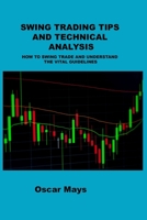 Swing Trading Tips and Technical Analysis: How to Swing Trade and Understand the Vital Guidelines 1806032163 Book Cover