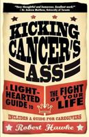 Kicking Cancer's Ass: A Light-Hearted Guide to the Fight of Your Life 0987692402 Book Cover