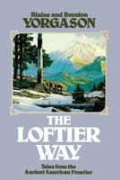 The Loftier Way: Tales from the Ancient American Frontier 087747785X Book Cover