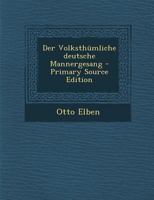 Der Volksth�mliche deutsche Mannergesang 1016437447 Book Cover