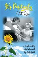 It's Positively Cancer: a daughter's blog, a dad's farewell 0692992960 Book Cover