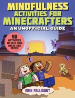 Mindfulness Activities for Minecrafters: More Than 50 Activities to Help Kids Relax and Focus! 1510765417 Book Cover