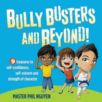 Bully Busters and Beyond: 9 Treasures to Self-Confidence, Self-Esteem, and Strength of Character 1630473812 Book Cover