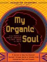 My Organic Soul: From Plato to Creflo, Emerson to MLK, Jesus to Jay-Z--A Journal to Help You Discover Yourself through Words of Wisdom from Visionaries Past and Present 0767929764 Book Cover
