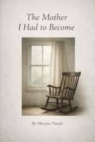 The Mother I had to Become B0H254VZ6H Book Cover