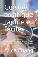 Cuisine asiatique rapide et facile: Recettes asiatiques authentiques peu coûteuses, rapides et saines B095J7DGMS Book Cover