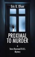 Proximal to Murder: A Steve Raymond D.D.S. Mystery 154622159X Book Cover