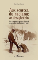 Aux sources du racisme antimaghrébin: Un impensé postcolonial de Moreau de Tours à Albert Camus (French Edition) 2140350987 Book Cover