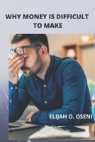 WHY MONEY IS DIFFICULT TO MAKE B0BF2ZJW5J Book Cover