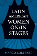 Latin American Women On/In Stages (Suny Series in Latin American and Iberian Thought and Culture) 0791462218 Book Cover