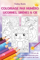 Coloriage par numéro - Licornes, sirènes & Cie: Un livre de coloriage captivant pour les enfants à partir de 6 ans 3967720721 Book Cover