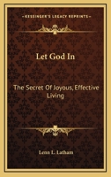 Let God In: The Secret Of Joyous, Effective Living 0548449449 Book Cover