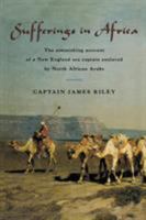 Sufferings in Africa: The Incredible True Story of a Shipwreck, Enslavement, and Survival on the Sahara