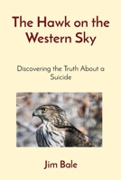 The Hawk on the Western Sky: Discovering the Truth About a Suicide B0DRWH8WFV Book Cover