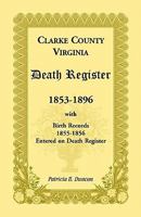 Clarke County, Virginia Death Register, 1853-1896, with Birth Records, 1855-1856 Entered on Death Register 0788445979 Book Cover