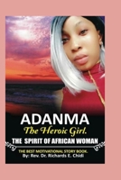 ADANMA THE HEROIC GIRL: THE SPIRIT OF AFRICAN WOMAN, AND THE BEST MOTIVATIONAL LITERATURE BOOK B0B14G45PR Book Cover