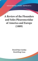 A Review of the Flounders and Soles Pleuronectidae of America and Europe 1166441172 Book Cover
