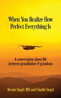 When You Realize How Perfect Everything Is: A Conversation About Life Between Grandfather and Grandson 1945026669 Book Cover