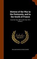 History of the War in the Peninsula and in the South of France, Volume 1 1241448620 Book Cover