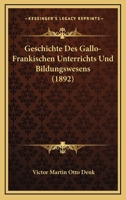 Geschichte Des Gallo-Frankischen Unterrichts Und Bildungswesens (1892) 1168432367 Book Cover