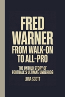 FRED WARNER: FROM WALK-ON TO ALL-PRO: The Untold Story of Football's Ultimate Underdog B0FBL9743X Book Cover
