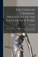 The Code of Criminal Procedure of the State of New York: In Force September 1, 1881, with Notes of Decisions, a Table of Sources, and a Full Index 1019040564 Book Cover