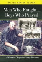 Men Who Fought...Boys Who Prayed: A Combat Chaplain's Story: Vietnam 1629021008 Book Cover