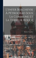 L'enfer Bolchevik À Pétrograd Sous La Commune Et La Terreur Rouge B0BMGVW9XC Book Cover