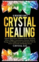 Crystal Healing: 5 Books in 1: Expand Mind Power, Enhance Psychic Awareness, Achieve Higher Consciousness, Increase Spiritual Energy, Gain Enlightenment with the Power of Crystals and Healing Stones 1955617066 Book Cover