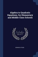 Algebra to Quadratic Equations, for Elementary and Middle Class Schools 1376371944 Book Cover
