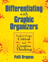 Differentiating with Graphic Organizers: Tools to Foster Critical and Creative Thinking 1412959756 Book Cover
