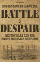 Battle of Despair: Bentonville and the North Carolina Campaign 0865548218 Book Cover
