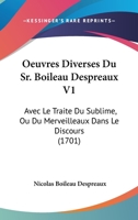 Oeuvres Diverses Du Sr. Boileau Despreaux V1: Avec Le Traite Du Sublime, Ou Du Merveilleaux Dans Le Discours (1701) 1104359219 Book Cover