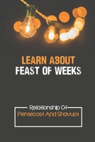 Learn About Feast Of Weeks: Relationship Of Pentecost And Shavuot: Understanding Shavuot null Book Cover