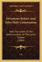 Devotions Before And After Holy Communion: With The Order Of The Administration Of The Lord's Supper 1165307480 Book Cover