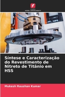 Síntese e Caracterização do Revestimento de Nitreto de Titânio em HSS (Portuguese Edition) 663012832X Book Cover