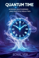 Quantum Time: Across Multiverses and Particle Realities (Quantum Potential) B0FM1XW3PJ Book Cover