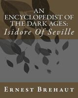 An Encyclopedist of the Dark Ages: Isidore of Seville 1533313059 Book Cover