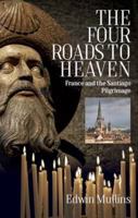 The Four Roads to Heaven: France and the Santiago Pilgrimage 1623719917 Book Cover