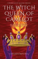 The Witch Queen of Camelot: An Arthurian Fantasy & Villain Origin Novel (Chronicles of Talahm: Origins) B0HFTTSFFB Book Cover