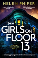 The Girls on Floor 13: An utterly addictive crime thriller with a shocking twist (Detective Maria Miller) 1805086154 Book Cover
