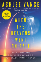 When the Heavens Went on Sale: The Misfits and Geniuses Racing to Put Space Within Reach 0062998870 Book Cover