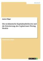 Die neoklassische Kapitalmarkttheorie und die Erweiterung des Capital Asset Pricing Models 3668140324 Book Cover