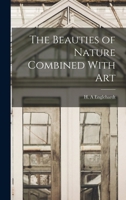 The Beauties of Nature Combined With Art 1018729372 Book Cover