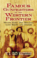 Famous Gunfighters of the Western Frontier: Wyatt Earp, Doc Holliday, Luke Short and Others 0486470148 Book Cover