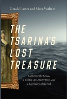 The Tsarina's Lost Treasure: Catherine the Great, a Golden Age Masterpiece, and a Legendary Shipwreck 1643135562 Book Cover