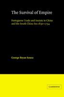 The Survival of Empire: Portuguese Trade and Society in China and the South China Sea 16301754 0521531357 Book Cover