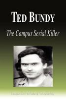 Ted Bundy - The Campus Serial Killer (Biography) 1599861801 Book Cover