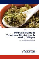 Medicinal Plants In Tehuledere District, South Wollo, Ethiopia: An Ethnobotanical Survey 3847329804 Book Cover