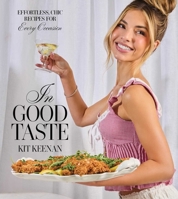 In Good Taste: Effortless, Chic Recipes for Every Occasion (A Cookbook) 1668075318 Book Cover